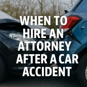 Two Heavily Damaged Cars At The Scene Of A Collision With Bold Text Reading When To Hire An Attorney After A Car Accident, Illustrating Guidance On When To Hire An Attorney After A Car Accident.